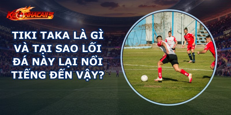 Tiki Taka Là Gì