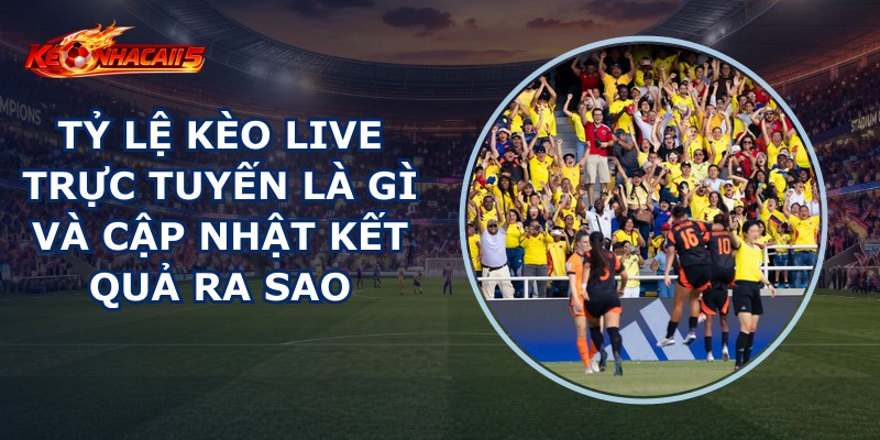 Tỷ Lệ Kèo Live Trực Tuyến