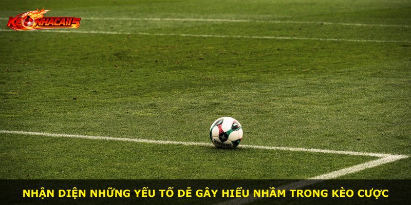 Nhận diện những yếu tố dễ gây hiểu nhầm trong kèo cược