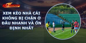 Xem Kèo Nhà Cái Không Bị Chặn